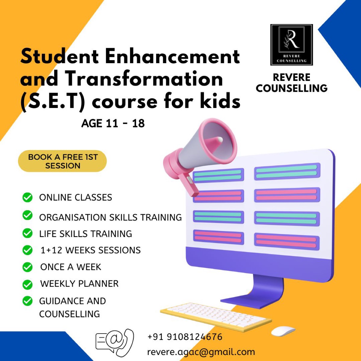 Flyer for the Student Enhancement and Transformation course for kids aged 11 to 18. Book a free first session. Online classes, organisation skills training, life skills training, 1 plus 12 weeks sessions, once a week, weekly planner, guidance and counselling. Contact plus 91 9108124676 or revere.agac@gmail.com.